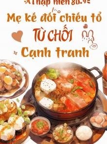 Thập Niên 80 Mẹ Kế Đối Chiếu Tổ Từ Chối Cạnh Tranh ( Dịch Full )